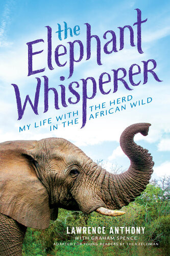 The Elephant Whisperer Young Readers Adaptation My Life With The Herd In The African Wild Lawrence Anthony Graham Spence