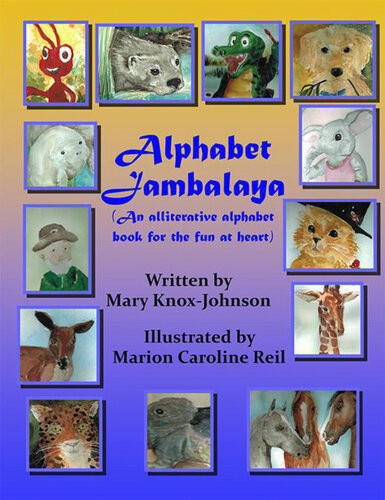 Alphabet Jambalaya An Alliterative Alphabet Book For The Fun At Heart Mary Knoxjohnson