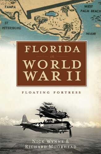 Florida In World War Ii Floating Fortress Nick Wynne Richard Moorhead