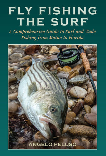 Fly Fishing The Surf A Comprehensive Guide To Surf And Wade Fishing From Maine To Florida Angelo Peluso