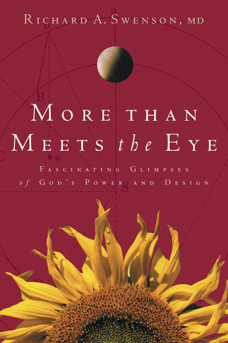 More Than Meets The Eye Fascinating Glimpses Of Gods Power And Design Richard Swenson