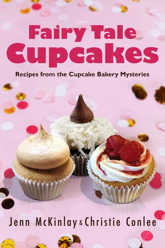 Fairy Tale Cupcakes Recipes From The Cupcake Bakery Mysteries Jenn Mckinlay Christie Conlee