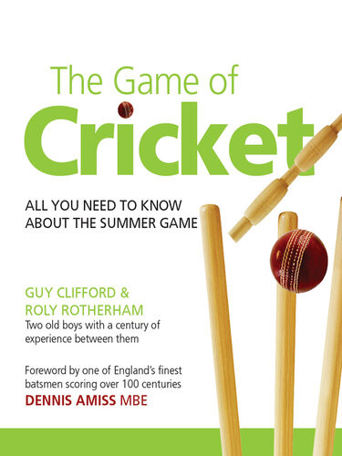 The Game Of Cricket All You Need To Know About The Summer Game Guy Clifford Roly Rotherham