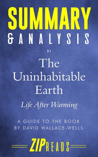 Summary Analysis Of The Uninhabitable Earth Life After Warming A Guide To The Book By David Wallacewells Zip Reads