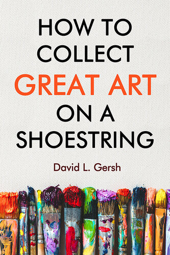 How To Collect Great Art On A Shoestring David L Gersh