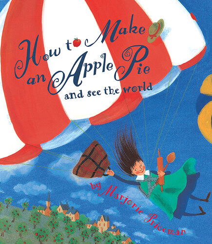 How To Make An Apple Pie And See The World Marjorie Priceman
