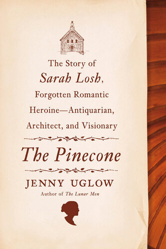 The Pinecone The Story Of Sarah Losh Forgotten Romantic Heroineantiquarian Architect And Visionary Jenny Uglow