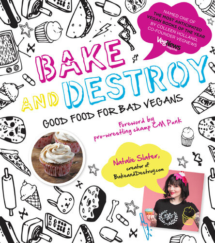 Bake And Destroy Good Food For Bad Vegans Natalie Slater