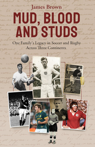 Mud Blood And Studs James Brown And His Familys Legacy In Soccer And Rugby Across Three Continents James Brown