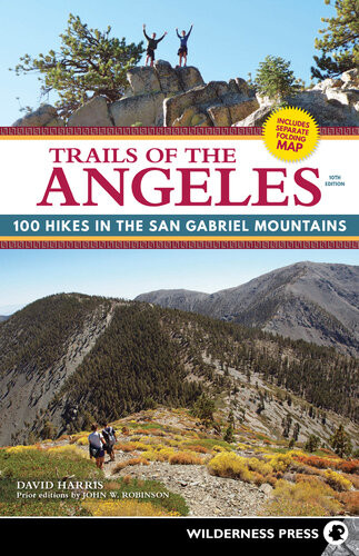 Trails Of The Angeles 100 Hikes In The San Gabriel Mountains 10th Edition David Harris