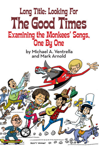 Long Title Looking For The Good Times Examining The Monkees Songs One By One Michael A Ventrella Mark Arnold