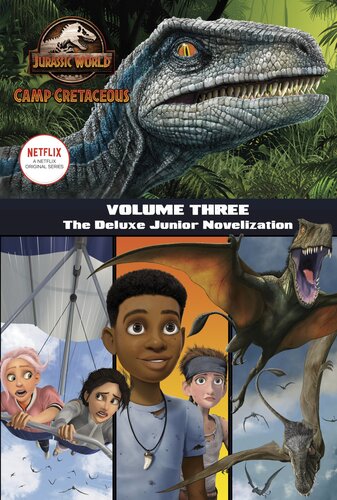 Camp Cretaceous Volume Three The Deluxe Junior Novelization Jurassic World Camp Cretaceous Steve Behling