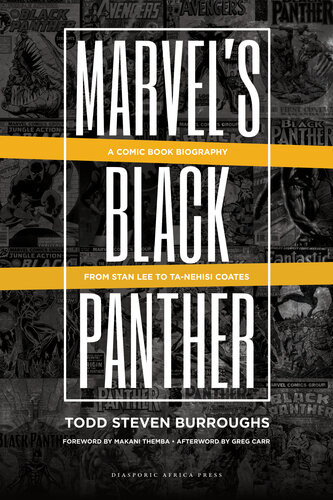 Marvels Black Panther A Comic Book Biography From Stan Lee To Tanehisi Coates Todd Steven Burroughs
