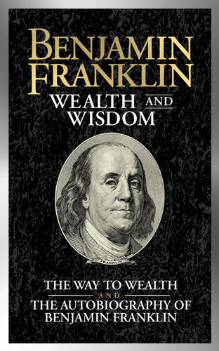 Benjamin Franklin Wealth And Wisdom Benjamin Franklin