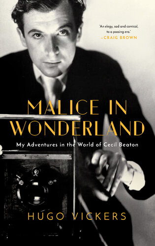 Malice In Wonderland My Adventures In The World Of Cecil Beaton Hugo Vickers