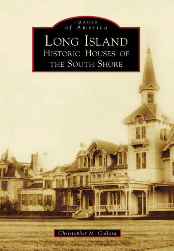 Long Island Historic Houses Of The South Shore Christopher M Collora