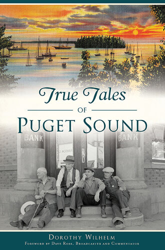 True Tales Of Puget Sound Dorothy Wilhelm