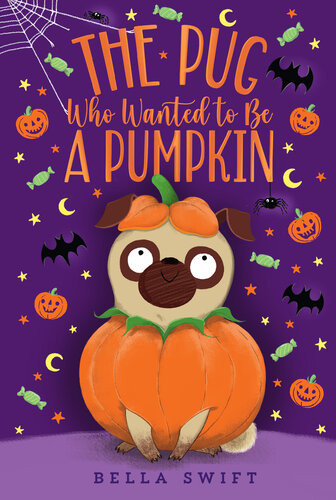 The Pug Who Wanted To Be A Pumpkin Bella Swift