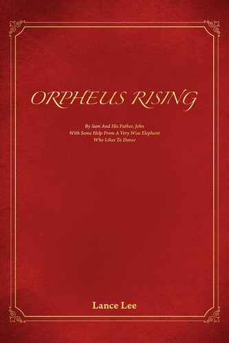 Orpheus Risingby Sam And His Fatherjohnwith Some Help From A Very Wise Elephantwho Likes To Dance Lance Lee