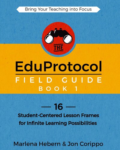 The Eduprotocol Field Guide 16 Studentcentered Lesson Frames For Infinite Learning Possibilities Jon Corippoo Marlena Hebern
