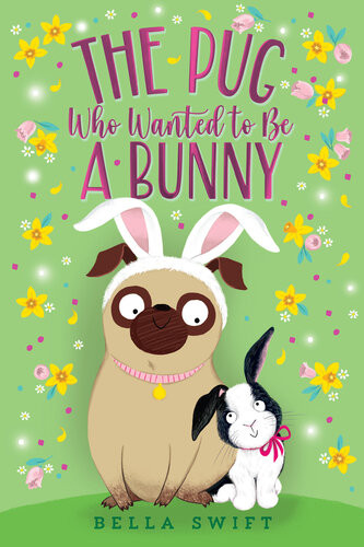 The Pug Who Wanted To Be A Bunny Bella Swift