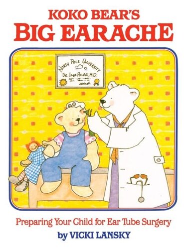 Koko Bears Big Earache Preparing Your Child For Ear Tube Surgery Vicki Lansky