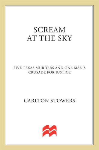 Scream At The Sky Five Texas Murders And One Mans Crusade For Justice 1st Edition Carlton Stowers