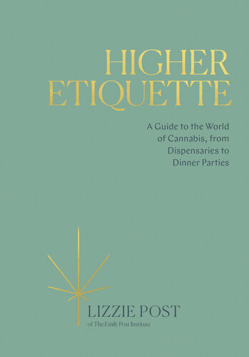 Higher Etiquette A Guide To The World Of Cannabis From Dispensaries To Dinner Parties Lizzie Post