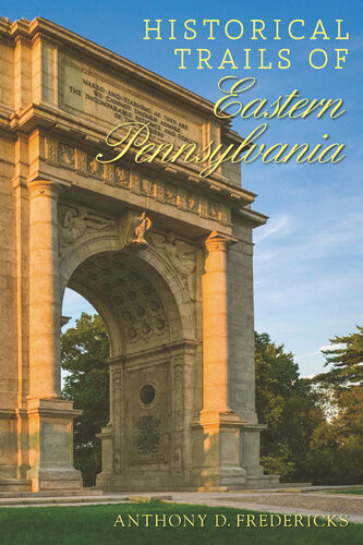 Historical Trails Of Eastern Pennsylvania Anthony D Fredericks