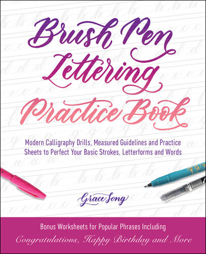 Brush Pen Lettering Practice Book Modern Calligraphy Drills Measured Guidelines And Practice Sheets To Perfect Your Basic Strokes Letterforms And Words Grace Song