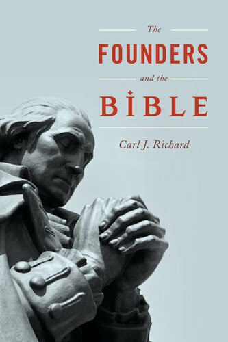 The Founders And The Bible Carl J Richard