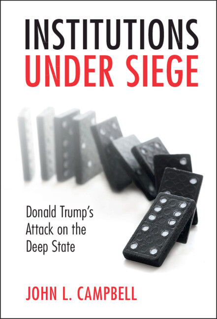 Institutions Under Siege Donald Trumps Attack On The Deep State 1st Edition John L Campbell