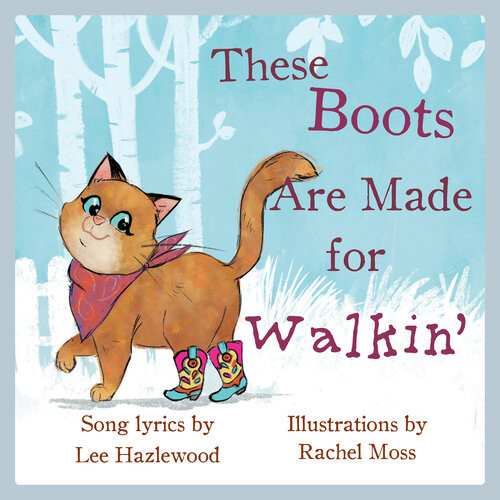 These Boots Are Made For Walkin A Childrens Picture Book Fixed Layout Edition Lee Hazlewood