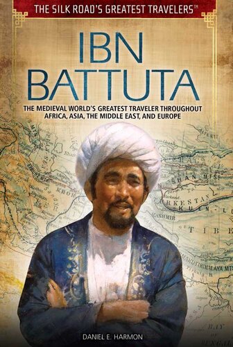 Ibn Battuta The Medieval Worlds Greatest Traveler Throughout Africa Asia The Middle East And Europe 2016 Daniel E Harmon