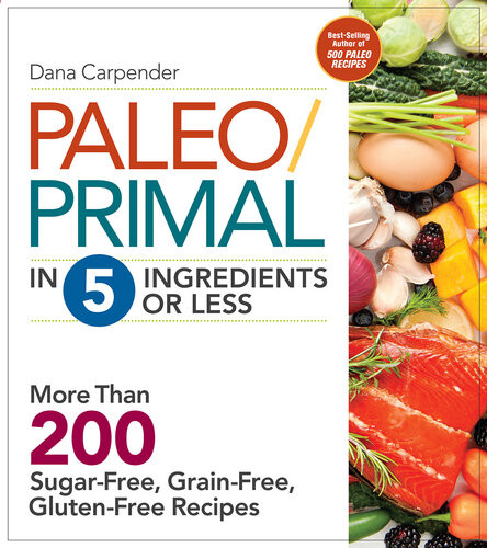 Paleoprimal In 5 Ingredients Or Less More Than 200 Sugarfree Grainfree Glutenfree Recipe Dana Carpender