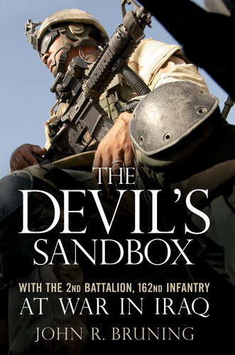 The Devils Sandbox With The 2nd Battalion 162nd Infantry At War In Iraq John R Bruning
