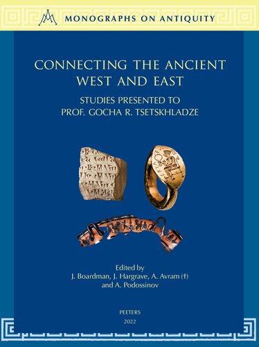 Connecting The Ancient West And East Studies Presented To Prof Gocha R Tsetskhladze Monographs On Antiquity 8 J Boardman Editor