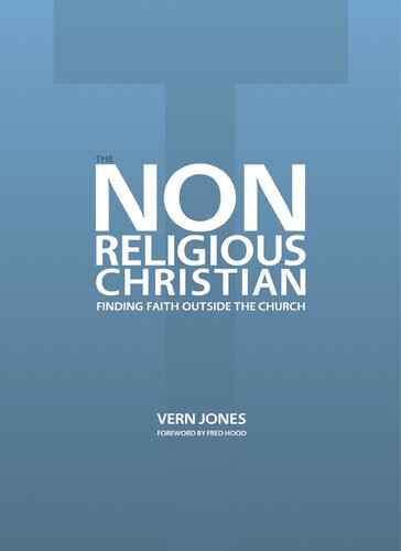 The Nonreligious Christian Finding Faith Outside The Church Vern Jones