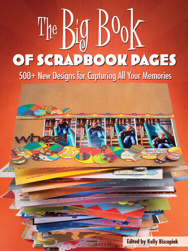 The Big Book Of Scrapbook Pages 500 New Designs For Capturing All Your Memories Memory Makers