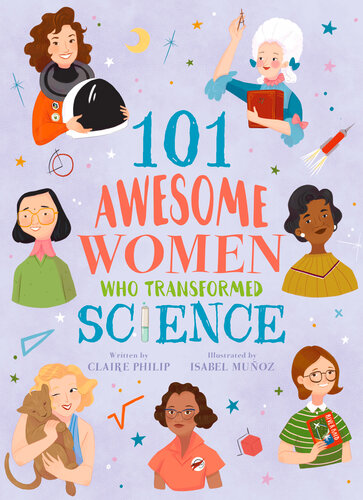 101 Awesome Women Who Transformed Science Claire Philip
