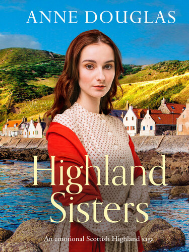 Highland Sisters An Emotional Scottish Highland Saga Anne Douglas