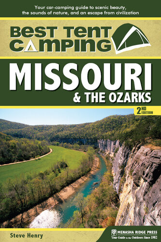 Best Tent Camping Missouri The Ozarks Your Carcamping Guide To Scenic Beauty The Sounds Of Nature And An Escape From Civilization 2nd Edition Steve Henry