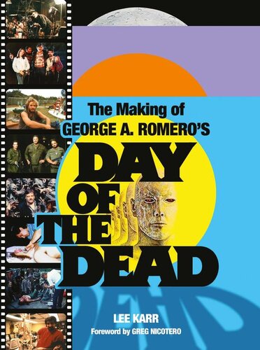 The Making Of George A Romeros Day Of The Dead Lee Karr Greg Nicotero