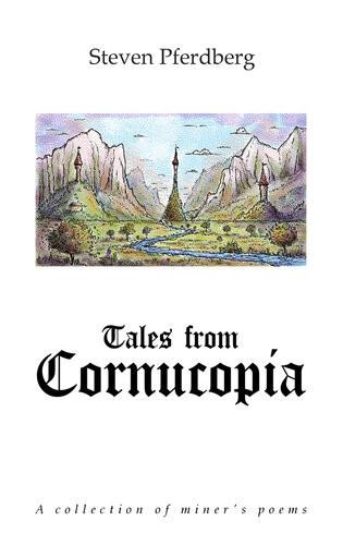 Tales From Cornucopia A Collection Of Miners Poems Steven Pferdberg