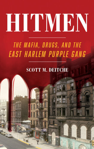 Hitmen The Mafia Drugs And The East Harlem Purple Gang Scott M Deitche