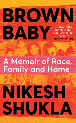 Brown Baby A Memoir Of Race Family And Home Nikesh Shukla