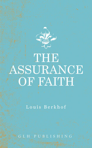 The Assurance Of Faith Louis Berkhof