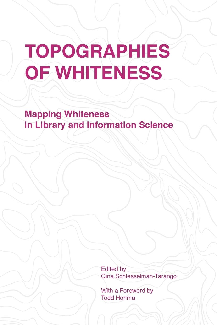 Topographies Of Whiteness Mapping Whiteness In Library And Information Science Gina Schlesselmantarango