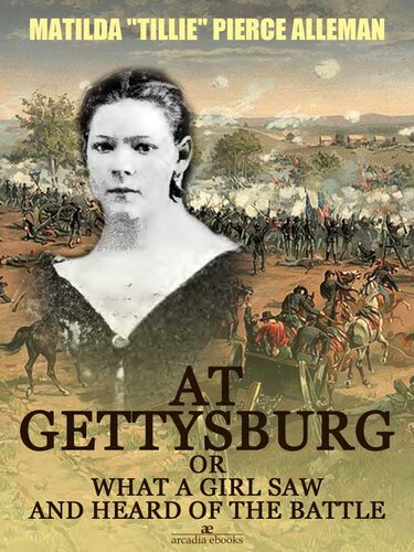 At Gettysburg Or What A Girl Saw And Heard Of The Battle Illustrated Matilda Tillie Pierce Alleman