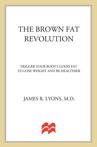 The Brown Fat Revolution Trigger Your Bodys Good Fat To Lose Weight And Be Healthier James Lyons
